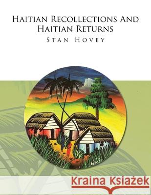 Haitian Recollections and Haitian Returns Stan Hovey 9781450079617 Xlibris Corporation
