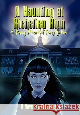 A Haunting at Richelieu High Bob Berry 9781450082631