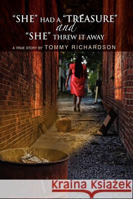 She Had a Treasure and She Threw It Away Tommy Richardson 9781450084260 Xlibris