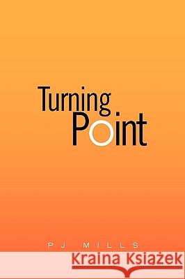 Turning Point Pj Mills 9781450084758 Xlibris Corporation