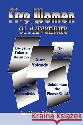 Five Women of Adventure Steve Edsall 9781450084918