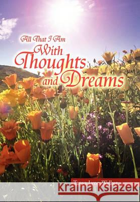 All That I Am With Thoughts and Dreams Tanya Lynn Walker 9781450084949