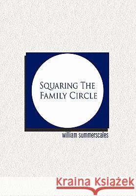 Squaring the Family Circle William Summerscales 9781450085397