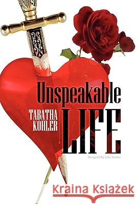 Unspeakable Life Tabatha Kohler 9781450086301