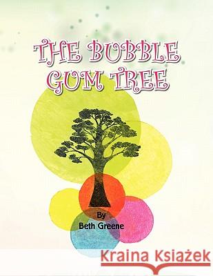 The Bubble Gum Tree Beth Greene 9781450086523 Xlibris