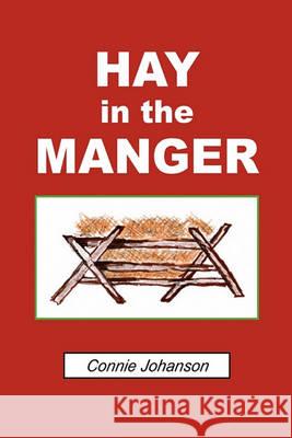 Hay in the Manger Connie Johanson 9781450086530