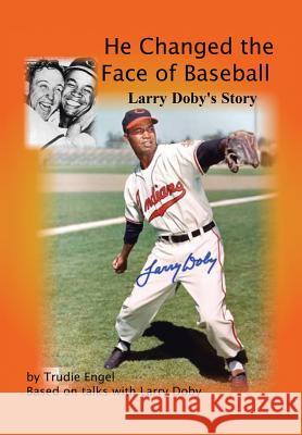 He Changed the Face of Baseball: The Larry Doby Story Trudie Engel 9781450086578