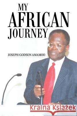 My African Journey Joseph Godson Amamoo 9781450087704