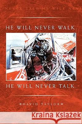He Will Never Walk. He Will Never Talk. David Taylor 9781450088381