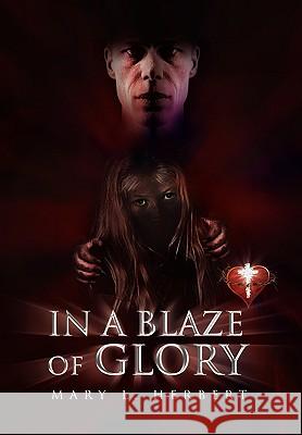 In a Blaze of Glory Mary L. Herbert 9781450088640