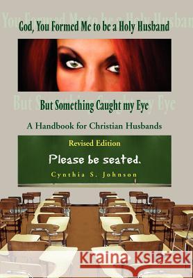 God, You Formed Me to be a Holy Husband But Something Caught my Eye Johnson, Cynthia 9781450088770 Xlibris Corporation