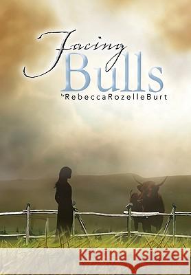 Facing Bulls Rebecca Rozelle Burt 9781450088862