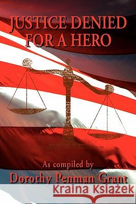 Justice Denied for a Hero Dorothy Penman Grant 9781450088985 Xlibris Corporation