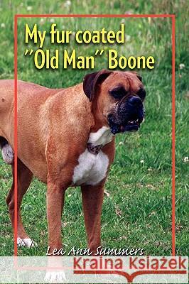 My fur coated ''Old Man'' Boone Lea Ann Summers 9781450088992 Xlibris