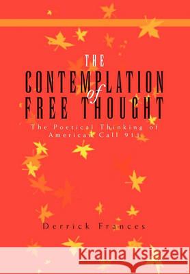 The Contemplation of Free Thought Derrick Frances 9781450089340