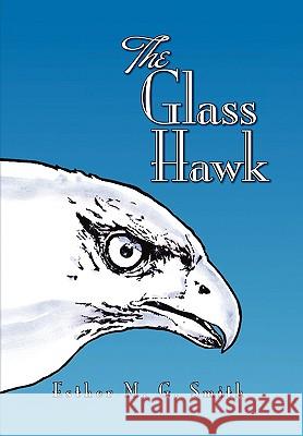 The Glass Hawk Esther M G Smith 9781450089661