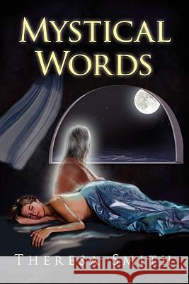 Mystical Words Theresa Smith 9781450090261 Xlibris Corporation