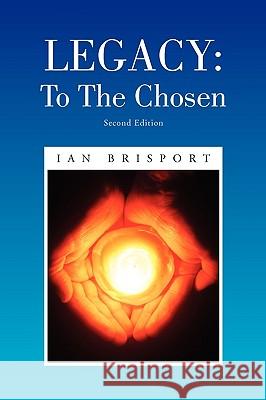 Legacy: To The Chosen Ian Brisport 9781450090612 Xlibris
