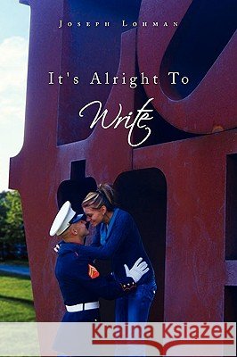 It's Alright to Write Joseph Edward Lohman 9781450091831