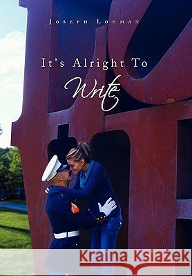 It's Alright to Write Joseph Edward Lohman 9781450091848