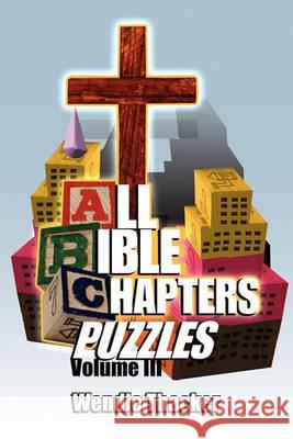 Puzzles for All Bible Chapters Volume III Wendle Thacker 9781450092302