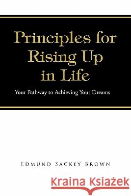 Principles for Rising Up in Life Edmund Sackey Brown 9781450092357