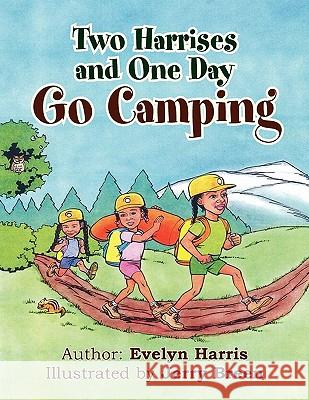 Two Harrises and One Day Go Camping Evelyn Harris 9781450092524 Xlibris Corporation