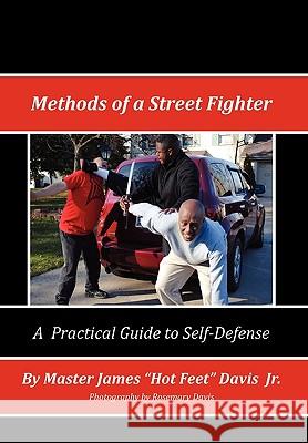 Methods of a Street Fighter Master James ''Hotfeet'' Davis, Jr 9781450093262 Xlibris
