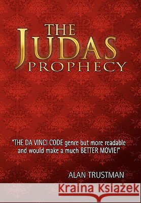 The Judas Prophecy Alan Trustman 9781450093378 Xlibris