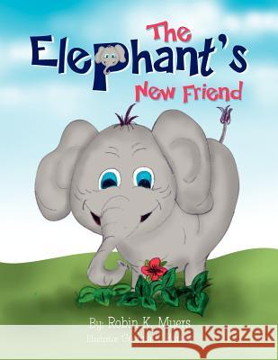 The Elephant's New Friend Robin K. Myers 9781450093781