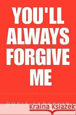 You'll Always Forgive Me Doris Langevin 9781450094061 Xlibris