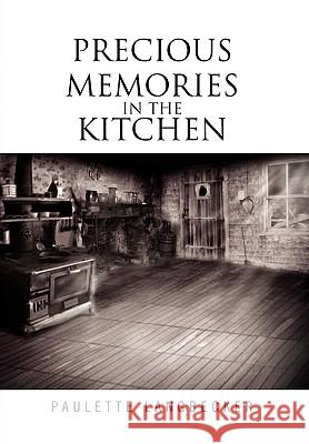 Precious Memories In The Kitchen Paulette Langbecker 9781450094214