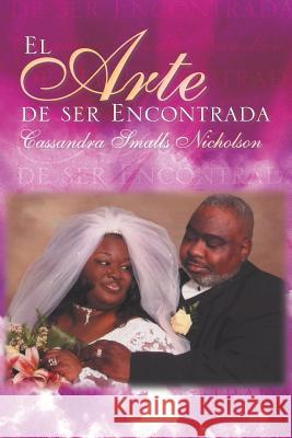 El Arte de ser Encontrada Nicholson, Cassandra Smalls 9781450095242 Xlibris