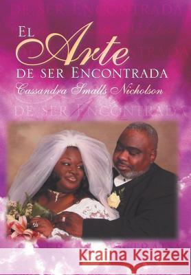 El Arte de ser Encontrada Nicholson, Cassandra Smalls 9781450095259 Xlibris