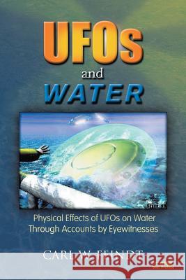 UFOs and Water: Physical Effects of UFOs on Water Through Accounts by Eyewitnesses Feindt, Carl W. 9781450095334