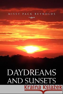 Daydreams and Sunsets Missy Pack Reynolds 9781450095358