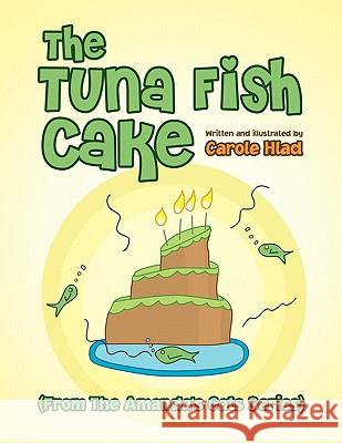 The Tuna Fish Cake Carole Hlad 9781450095389