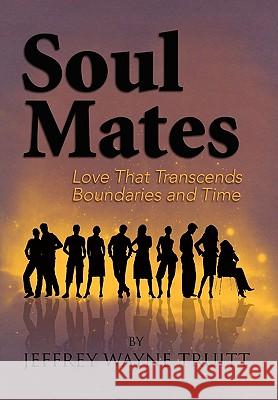 Soul Mates Jeffrey Wayne Truitt 9781450095808 Xlibris