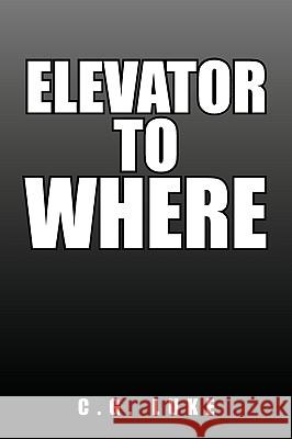 Elevator to Where C G Luke 9781450096522 Xlibris
