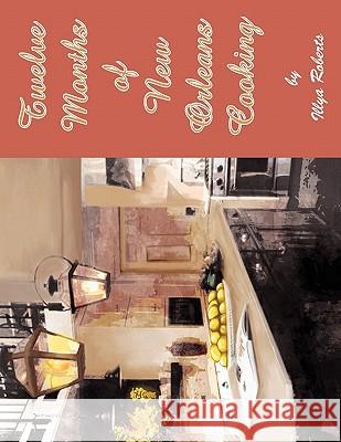 Twelve Months of New Orleans Cooking Illya Roberts 9781450096638 Xlibris