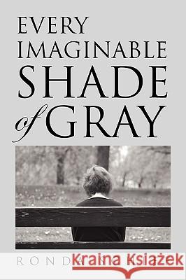 Every Imaginable Shade of Gray Ronda Schiff 9781450097161