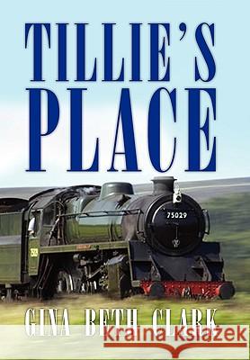 Tillie's Place Gina Beth Clark 9781450097291 Xlibris