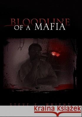 Bloodline of a Mafia Steve E. Wright 9781450097895 Xlibris Corporation