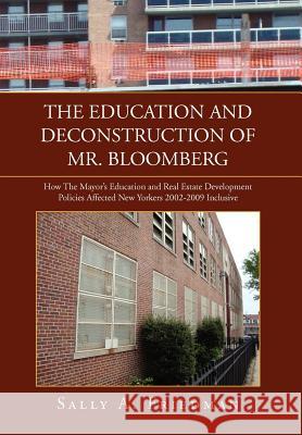 The Education and Deconstruction of Mr. Bloomberg Sally A. Friedman 9781450099035 Xlibris Corporation