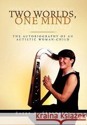 Two Worlds, One Mind Susan A Shoemaker 9781450099387