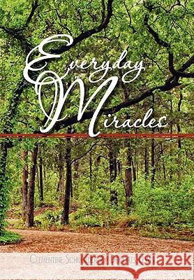 Everyday Miracles Clementine Schroeder & Dolores Lewis, S Clementine Schroeder & Dolores Lewis 9781450099547