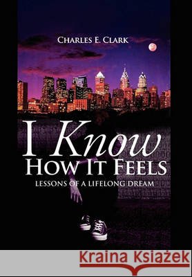 I Know How It Feels Professor Charles E Clark 9781450099967