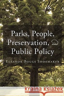 Parks, People, Preservation, and Public Policy Eleanor Boggs Shoemaker 9781450202350 iUniverse.com