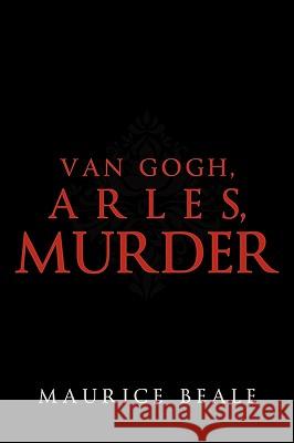 Van Gogh, Arles, Murder Beale Mauric 9781450202930