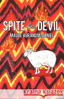 Spite the Devil Maude Aurand McDaniel 9781450203937 iUniverse.com